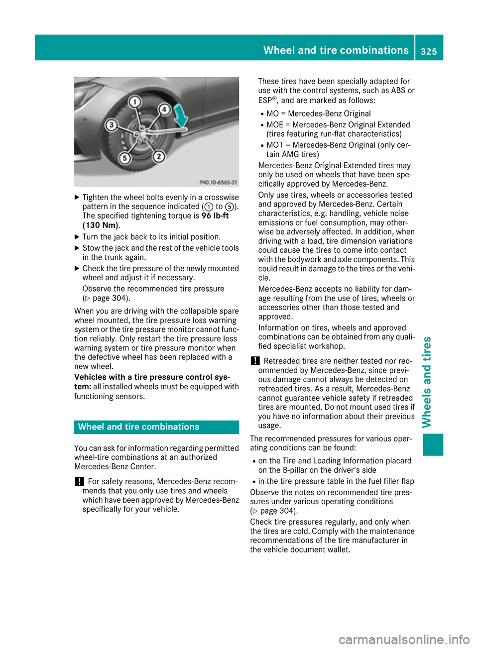 MERCEDES-BENZ CLS-Class 2016 W218 Owners Manual XTighten the wheel bolts evenly in a crosswisepattern in the sequence indicated (: toA).
The specified tightening torque is 96 lb-ft
(130 Nm).
XTurn the jack back to its initial position.
XStow the ja MERCEDES-BENZ CLS-Class 2016 W218 Owners Manual XTighten the wheel bolts evenly in a crosswisepattern in the sequence indicated (: toA).
The specified tightening torque is 96 lb-ft
(130 Nm).
XTurn the jack back to its initial position.
XStow the ja