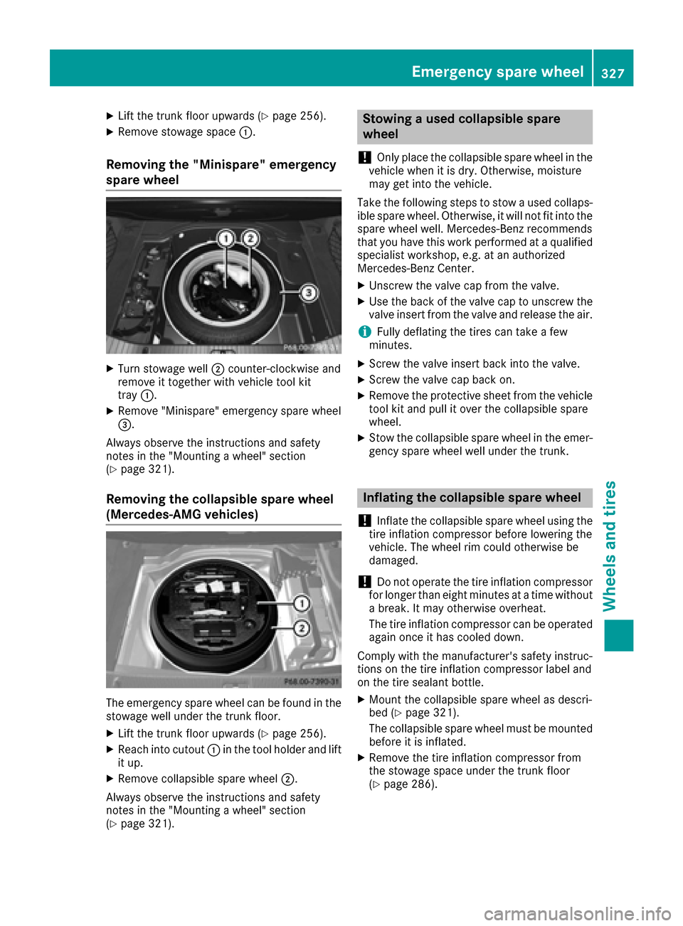 MERCEDES-BENZ CLS-Class 2016 W218 Owners Manual XLift the trunk floor upwards (Ypage 256).
XRemove stowage space:.
Removing the "Minispare" emergency
spare wheel
XTurn stowage well;counter-clockwise and
remove it together with vehicle tool kit
tray MERCEDES-BENZ CLS-Class 2016 W218 Owners Manual XLift the trunk floor upwards (Ypage 256).
XRemove stowage space:.
Removing the "Minispare" emergency
spare wheel
XTurn stowage well;counter-clockwise and
remove it together with vehicle tool kit
tray
