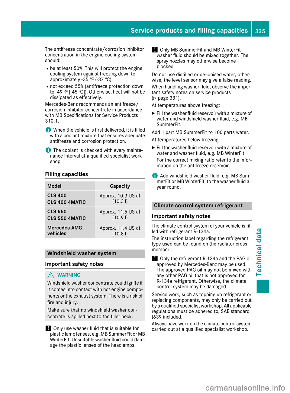 MERCEDES-BENZ CLS-Class 2016 W218 Owners Manual The antifreeze concentrate/corrosion inhibitor
concentration in the engine cooling system
should:
Rbe at least 50%. This will protect the engine
cooling system against freezing down to
approximately - MERCEDES-BENZ CLS-Class 2016 W218 Owners Manual The antifreeze concentrate/corrosion inhibitor
concentration in the engine cooling system
should:
Rbe at least 50%. This will protect the engine
cooling system against freezing down to
approximately -
