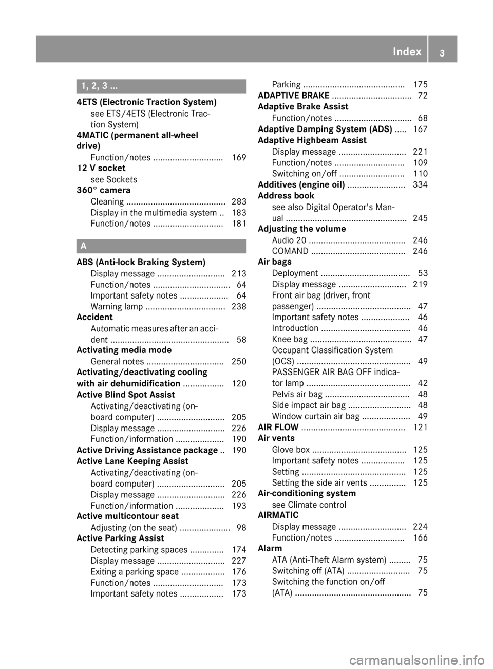 MERCEDES-BENZ CLS-Class 2016 W218 Owners Manual 1, 2, 3 ...
4ETS (Electronic Traction System)see ETS/4ETS (Electronic Trac-
tion System)
4MATIC (permanent all-wheel
drive)
Function/notes ............................ .169
12 V socket
see Sockets
360