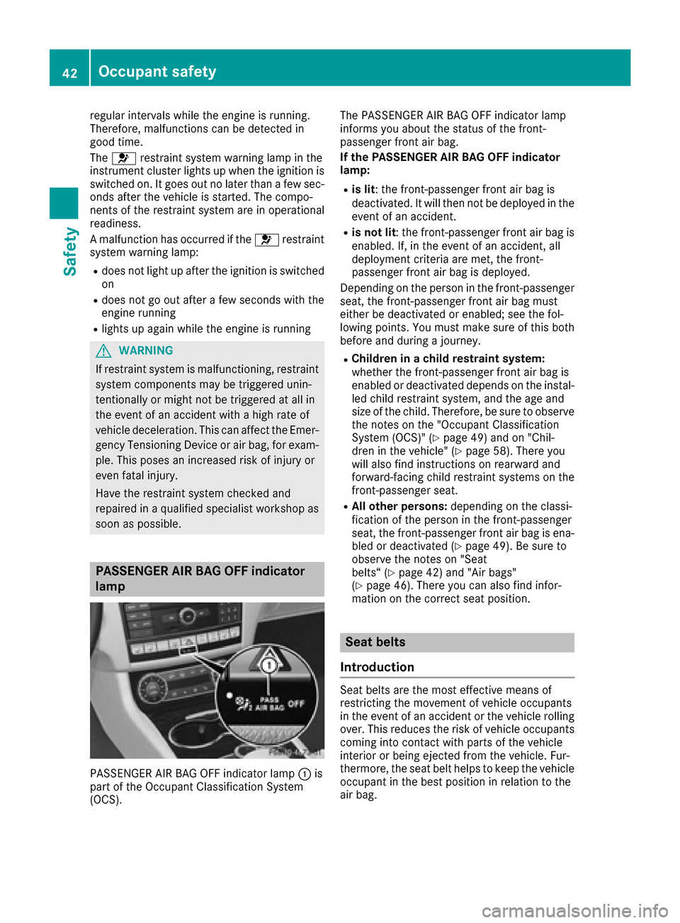 MERCEDES-BENZ CLS-Class 2016 W218 Owners Manual regular intervals while the engine is running.
Therefore, malfunctions can be detected in
good time.
The6 restraint system warning lamp in the
instrument cluster lights up when the ignition is
switche MERCEDES-BENZ CLS-Class 2016 W218 Owners Manual regular intervals while the engine is running.
Therefore, malfunctions can be detected in
good time.
The6 restraint system warning lamp in the
instrument cluster lights up when the ignition is
switche