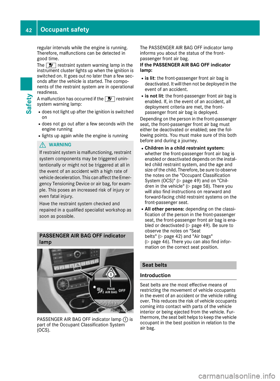 MERCEDES-BENZ CLS-Class 2016 W218 Owners Manual regular intervals while the engine is running.
Therefore, malfunctions can be detected in
good time.
The6 restraint system warning lamp in the
instrument cluster lights up when the ignition is
switche