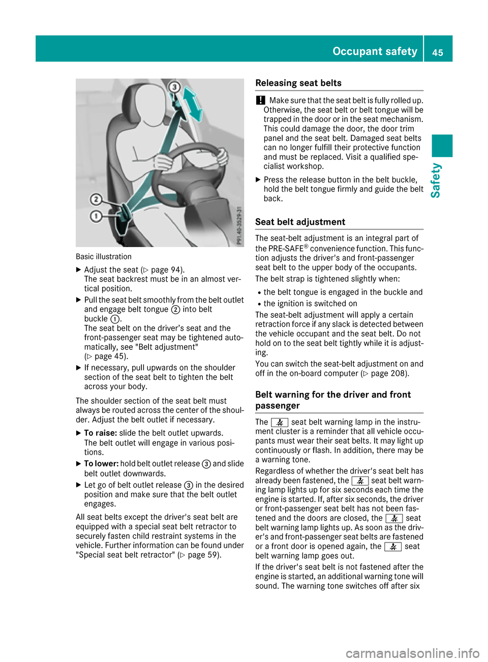 MERCEDES-BENZ CLS-Class 2016 W218 Owners Manual Basic illustration
XAdjust the seat (Ypage 94).
The seat backrest must be in an almost ver-
tical position.
XPull the seat belt smoothly from the belt outlet
and engage belt tongue ;into belt
buckle :