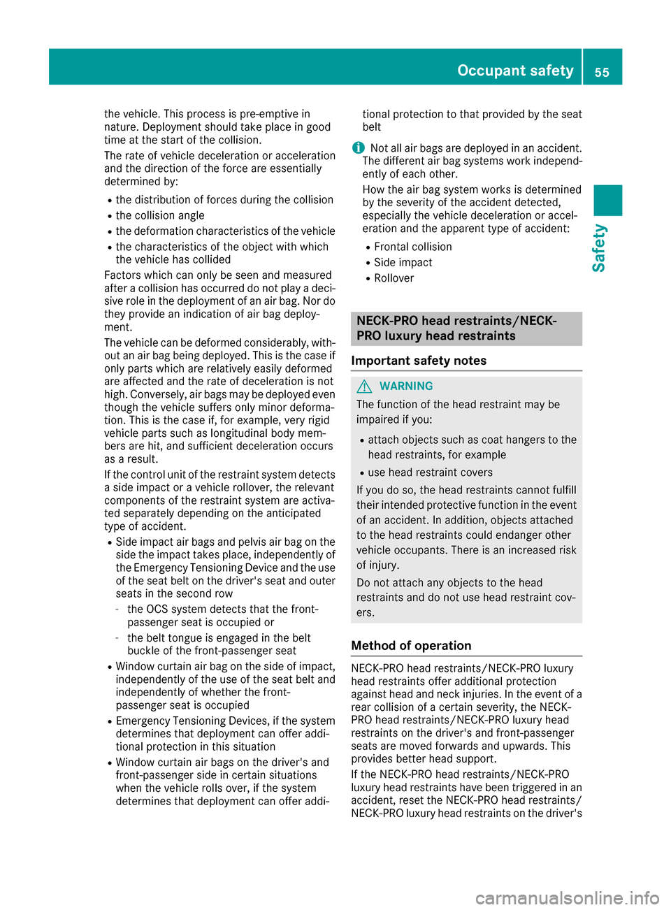 MERCEDES-BENZ CLS-Class 2016 W218 Workshop Manual the vehicle. This process is pre-emptive in
nature. Deployment should take place in good
time at the start of the collision.
The rate of vehicle deceleration or acceleration
and the direction of the f MERCEDES-BENZ CLS-Class 2016 W218 Workshop Manual the vehicle. This process is pre-emptive in
nature. Deployment should take place in good
time at the start of the collision.
The rate of vehicle deceleration or acceleration
and the direction of the f