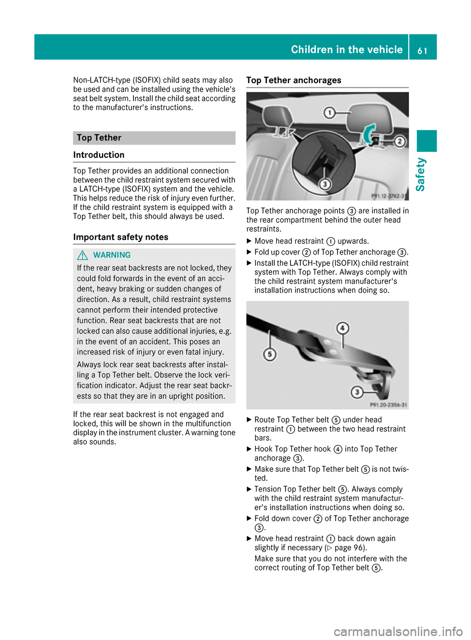 MERCEDES-BENZ CLS-Class 2016 W218 Owners Manual Non-LATCH-type (ISOFIX) child seats may also
be used and can be installed using the vehicles
seat belt system. Install the child seat according
to the manufacturers instructions.
Top Tether
Introduc