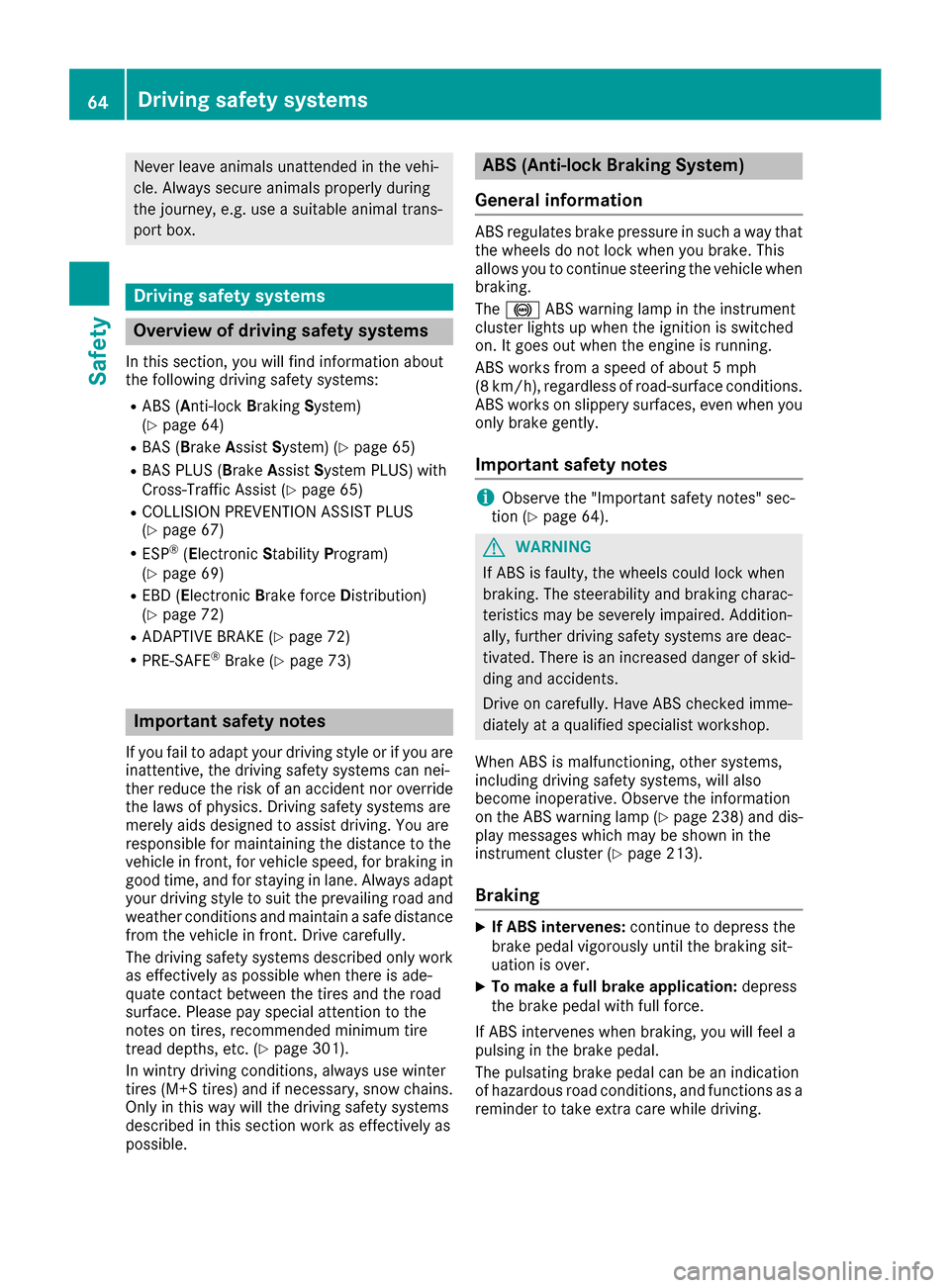 MERCEDES-BENZ CLS-Class 2016 W218 Owners Manual Never leave animals unattended in the vehi-
cle. Always secure animals properly during
the journey, e.g. use a suitable animal trans-
port box.
Driving safety systems
Overview of driving safety system