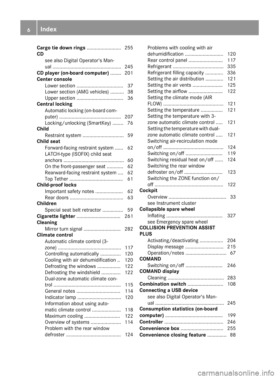 MERCEDES-BENZ CLS-Class 2016 W218 Owners Manual Cargo tie down rings.........................255
CD
see also Digital Operators Man-
ual ..................................................2 45
CD player (on-board computer) ........201
Center console