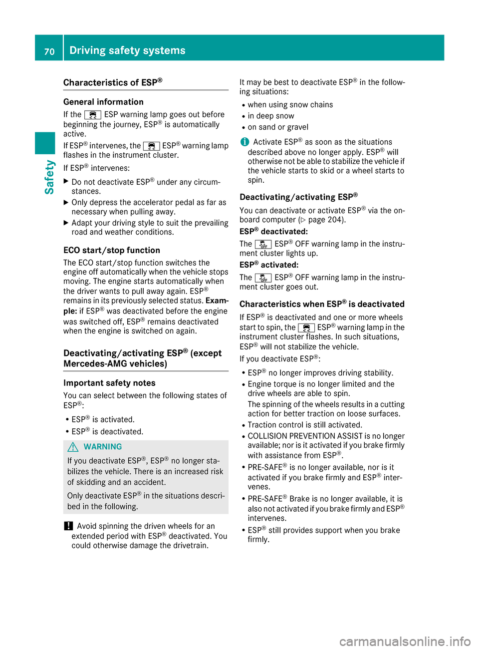 MERCEDES-BENZ CLS-Class 2016 W218 Owners Manual Characteristics of ESP®
General information
If the÷ ESP warning lamp goes out before
beginning the journey, ESP®is automatically
active.
If ESP
®intervenes, the ÷ESP®warning lamp
flashes in the 