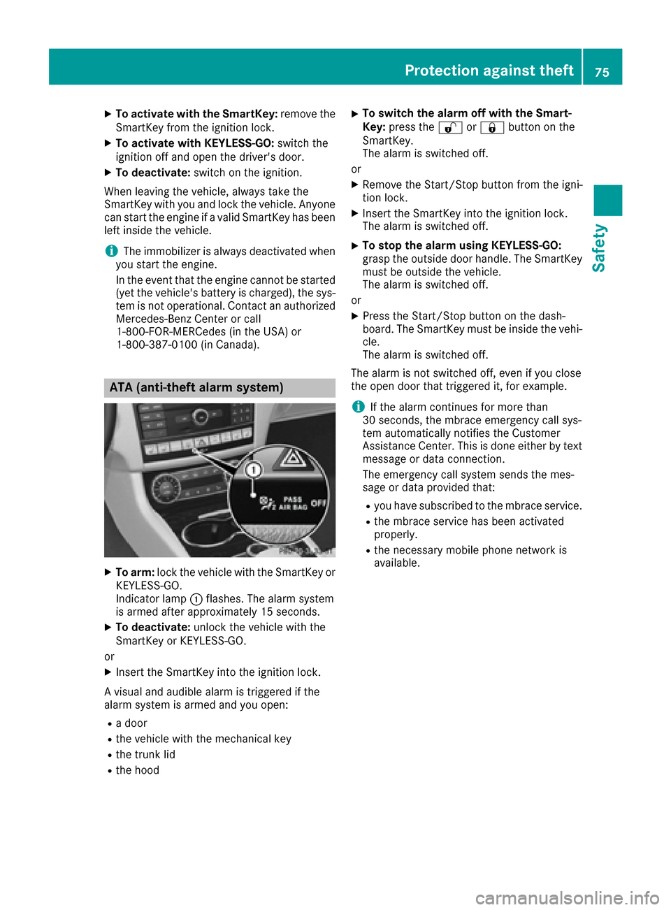 MERCEDES-BENZ CLS-Class 2016 W218 Owners Manual XTo activate with the SmartKey:remove the
SmartKey from the ignition lock.
XTo activate with KEYLESS-GO: switch the
ignition off and open the drivers door.
XTo deactivate: switch on the ignition.
Whe