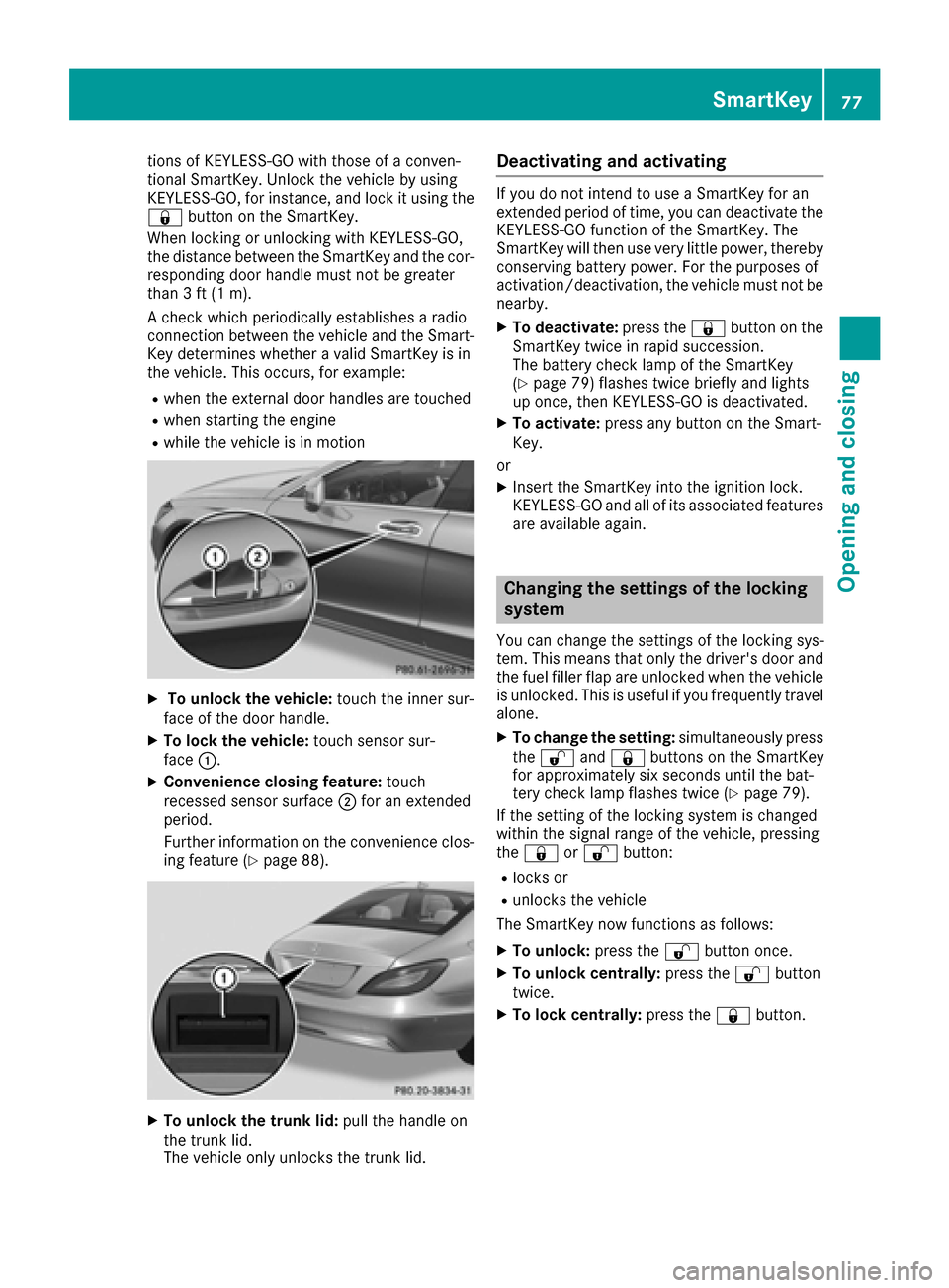 MERCEDES-BENZ CLS-Class 2016 W218 User Guide tions of KEYLESS-GO with those of a conven-
tional SmartKey. Unlock the vehicle by using
KEYLESS-GO, for instance, and lock it using the
&button on the SmartKey.
When locking or unlocking with KEYLESS MERCEDES-BENZ CLS-Class 2016 W218 User Guide tions of KEYLESS-GO with those of a conven-
tional SmartKey. Unlock the vehicle by using
KEYLESS-GO, for instance, and lock it using the
&button on the SmartKey.
When locking or unlocking with KEYLESS