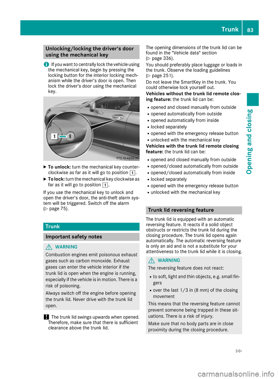 MERCEDES-BENZ CLS-Class 2016 W218 Owners Manual Unlocking/locking the drivers door
using the mechanical key
i
If you want to centrally lock the vehicle using
the mechanical key, begin by pressing the
locking button for the interior locking mech-
a MERCEDES-BENZ CLS-Class 2016 W218 Owners Manual Unlocking/locking the drivers door
using the mechanical key
i
If you want to centrally lock the vehicle using
the mechanical key, begin by pressing the
locking button for the interior locking mech-
a