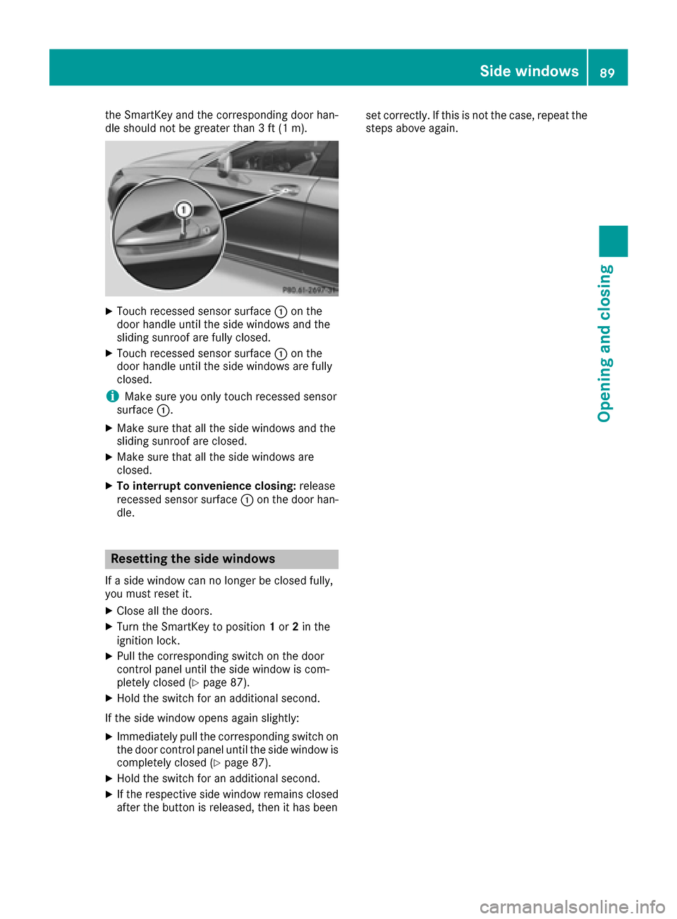MERCEDES-BENZ CLS-Class 2016 W218 User Guide the SmartKey and the corresponding door han-
dle should not be greater than 3 ft (1 m).
XTouch recessed sensor surface:on the
door handle until the side windows and the
sliding sunroof are fully close MERCEDES-BENZ CLS-Class 2016 W218 User Guide the SmartKey and the corresponding door han-
dle should not be greater than 3 ft (1 m).
XTouch recessed sensor surface:on the
door handle until the side windows and the
sliding sunroof are fully close