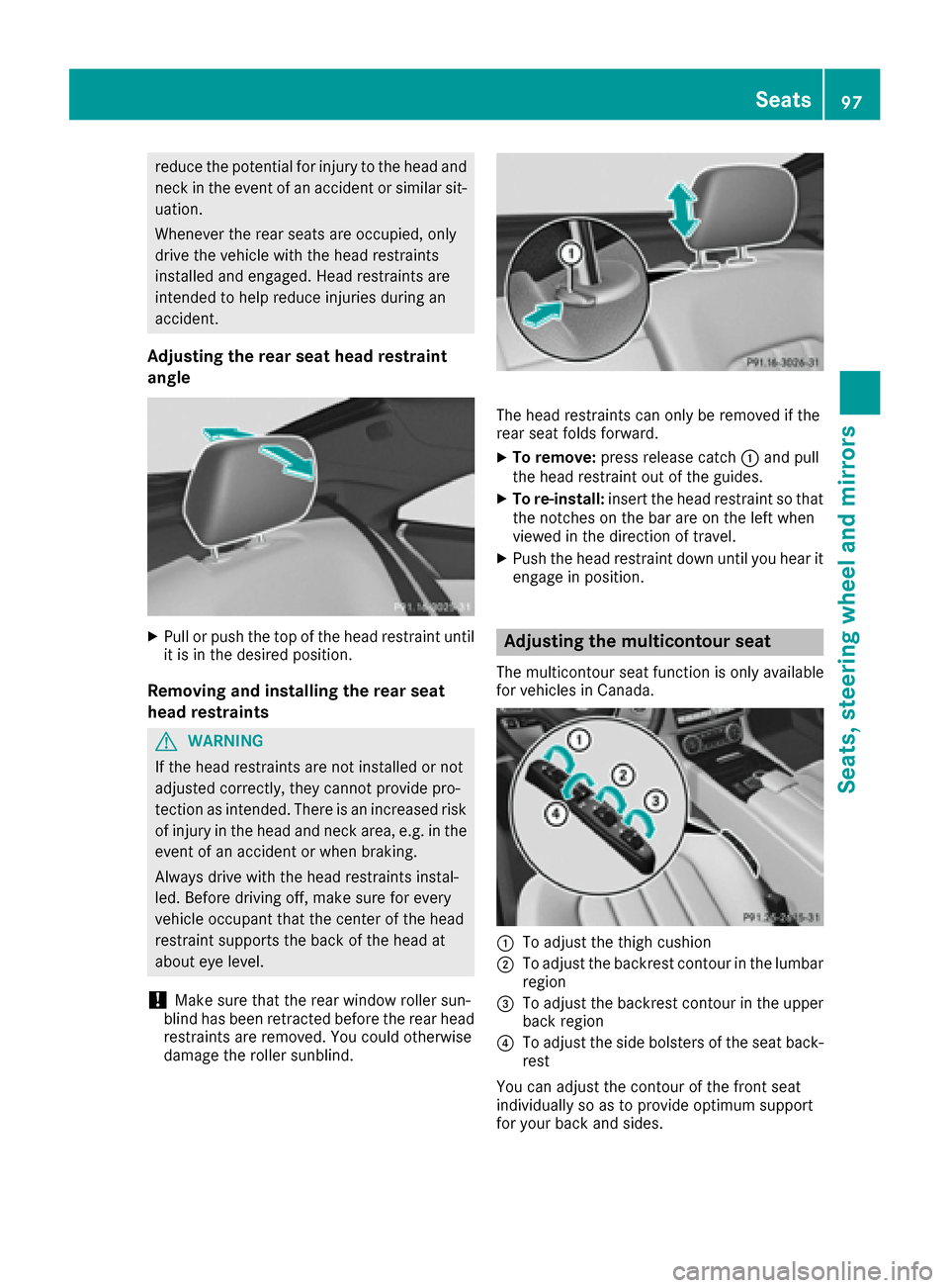 MERCEDES-BENZ CLS-Class 2016 W218 Owners Manual reduce the potential for injury to the head and
neck in the event of an accident or similar sit-
uation.
Whenever the rear seats are occupied, only
drive the vehicle with the head restraints
installed MERCEDES-BENZ CLS-Class 2016 W218 Owners Manual reduce the potential for injury to the head and
neck in the event of an accident or similar sit-
uation.
Whenever the rear seats are occupied, only
drive the vehicle with the head restraints
installed