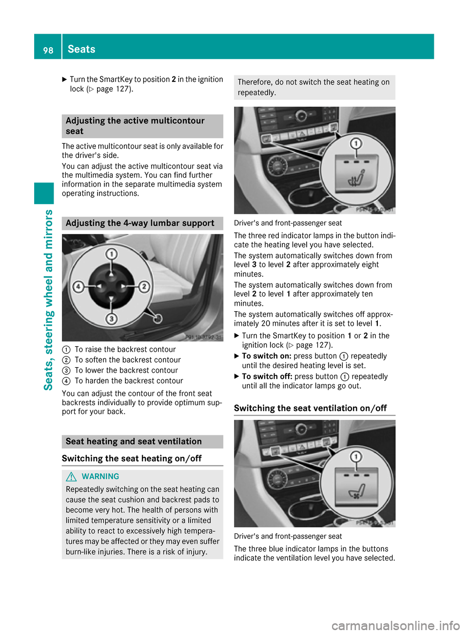 MERCEDES-BENZ CLS-Class 2016 W218 Owners Manual XTurn the SmartKey to position2in the ignition
lock (Ypage 127).
Adjusting the active multicontour
seat
The active multicontour seat is only available for
the drivers side.
You can adjust the active MERCEDES-BENZ CLS-Class 2016 W218 Owners Manual XTurn the SmartKey to position2in the ignition
lock (Ypage 127).
Adjusting the active multicontour
seat
The active multicontour seat is only available for
the drivers side.
You can adjust the active