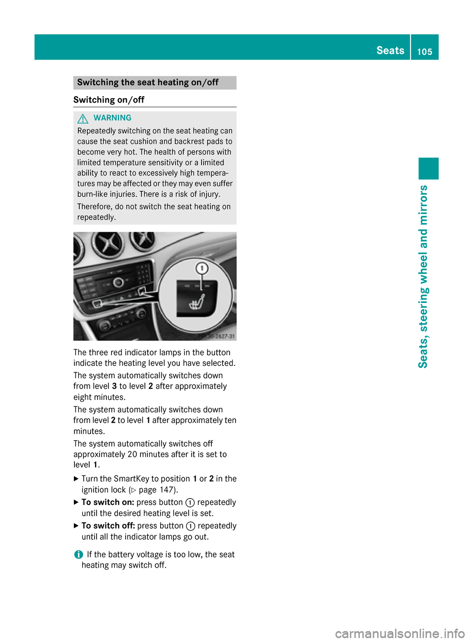 MERCEDES-BENZ CLA-Class 2016 C117 Owners Manual Switching the seat heating on/off
Switching on/off
GWARNING
Repeatedly switching on the seat heating can
cause the seat cushion and backrest pads to
become very hot. The health of persons with
limited MERCEDES-BENZ CLA-Class 2016 C117 Owners Manual Switching the seat heating on/off
Switching on/off
GWARNING
Repeatedly switching on the seat heating can
cause the seat cushion and backrest pads to
become very hot. The health of persons with
limited