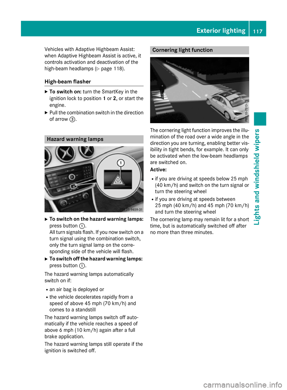 MERCEDES-BENZ CLA-Class 2016 C117 Owners Manual Vehicles with Adaptive Highbeam Assist:
when Adaptive Highbeam Assist is active, it
controls activation and deactivation of the
high-beam headlamps (
Ypage 118).
High-beam flasher
XTo switch on:turn t MERCEDES-BENZ CLA-Class 2016 C117 Owners Manual Vehicles with Adaptive Highbeam Assist:
when Adaptive Highbeam Assist is active, it
controls activation and deactivation of the
high-beam headlamps (
Ypage 118).
High-beam flasher
XTo switch on:turn t