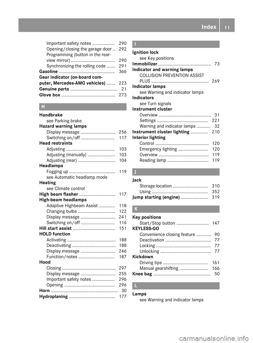 MERCEDES-BENZ CLA-Class 2016 C117 Owners Manual Important safety notes .................. 290
Opening/closing the garage door .. 292
Programming (button in the rear-
view mirror) ................................... 290
Synchronizing the rolling cod