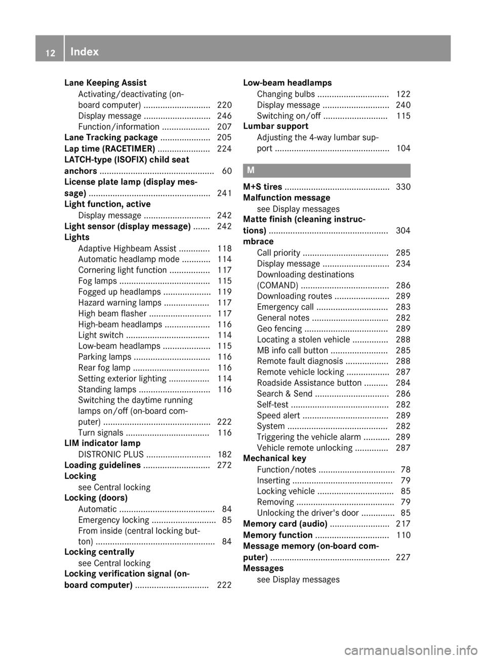 MERCEDES-BENZ CLA-Class 2016 C117 Owners Manual Lane Keeping AssistActivating/deactivating (on-
board computer) ............................ 220
Display message ............................ 246
Function/information .................... 207
Lane Tra