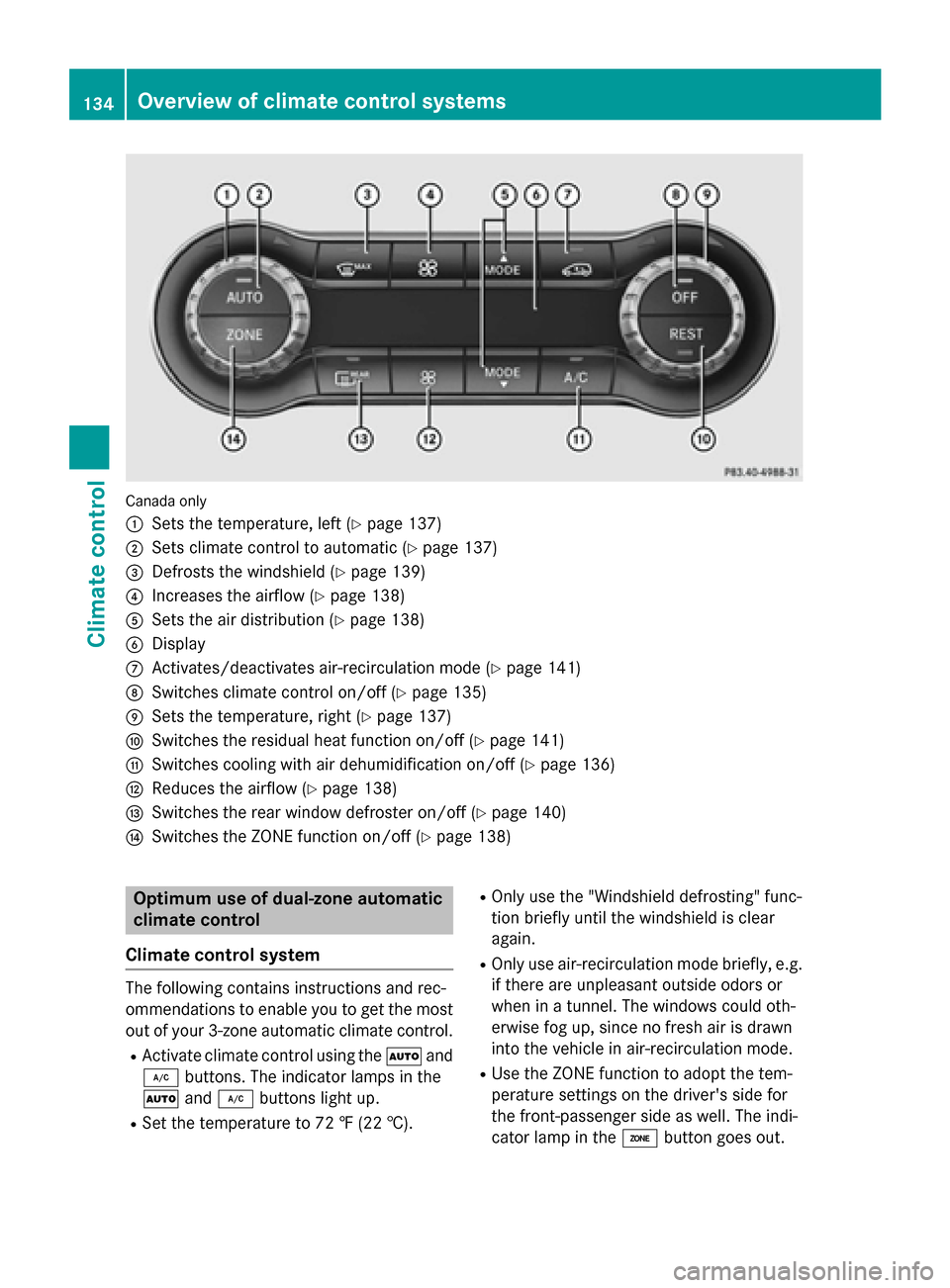 MERCEDES-BENZ CLA-Class 2016 C117 Owners Manual Canada only
:
Sets the temperature, left (Ypage 137)
;Sets climate control to automatic (Ypage 137)
=Defrosts the windshield (Ypage 139)
?Increases the airflow (Ypage 138)
ASets the air distribution ( MERCEDES-BENZ CLA-Class 2016 C117 Owners Manual Canada only
:
Sets the temperature, left (Ypage 137)
;Sets climate control to automatic (Ypage 137)
=Defrosts the windshield (Ypage 139)
?Increases the airflow (Ypage 138)
ASets the air distribution (