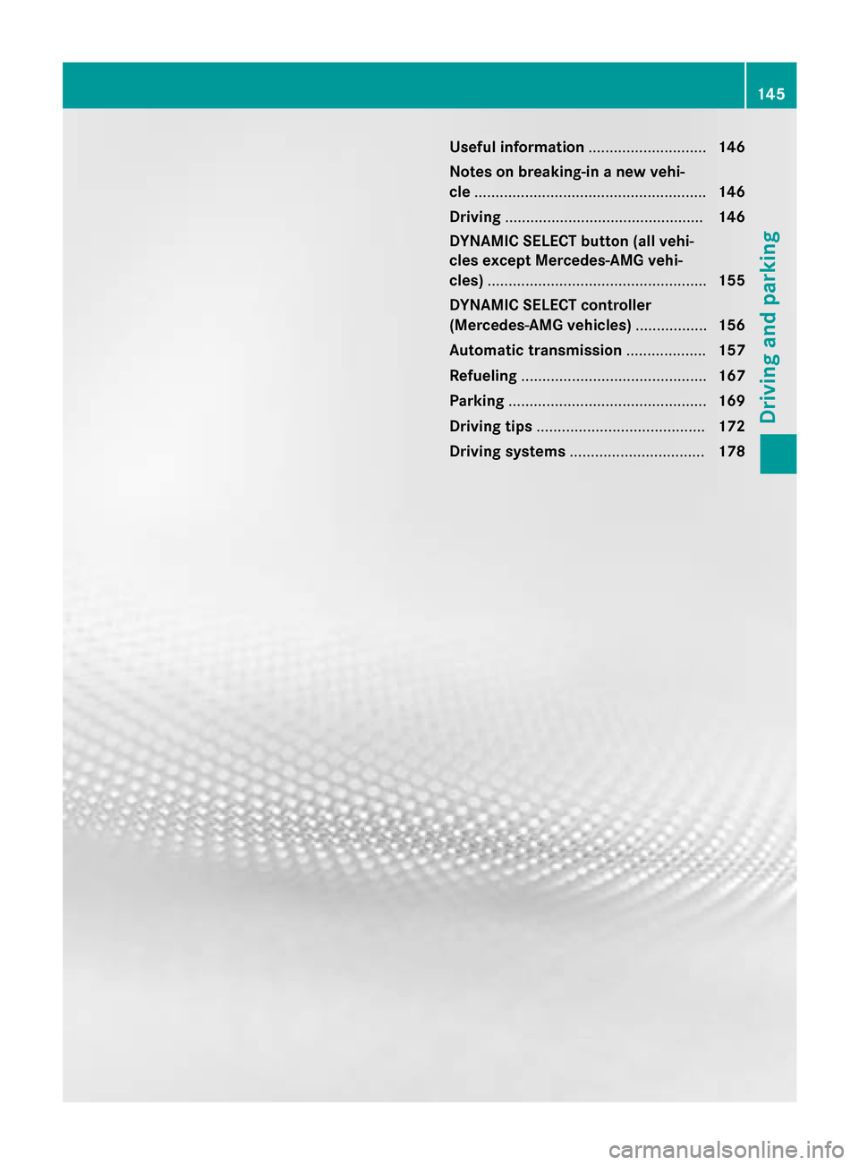 MERCEDES-BENZ CLA-Class 2016 C117 Owners Manual Useful information............................146
Notes on breaking-in a new vehi-
cle ....................................................... 146
Driving ............................................. MERCEDES-BENZ CLA-Class 2016 C117 Owners Manual Useful information............................146
Notes on breaking-in a new vehi-
cle ....................................................... 146
Driving .............................................