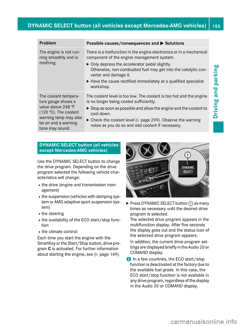 MERCEDES-BENZ CLA-Class 2016 C117 Owners Guide ProblemPossible causes/consequences andMSolutions
The engine is not run-
ning smoothly and is
misfiring.There is a malfunction in the engine electronics or in a mechanical
component of the engine mana MERCEDES-BENZ CLA-Class 2016 C117 Owners Guide ProblemPossible causes/consequences andMSolutions
The engine is not run-
ning smoothly and is
misfiring.There is a malfunction in the engine electronics or in a mechanical
component of the engine mana