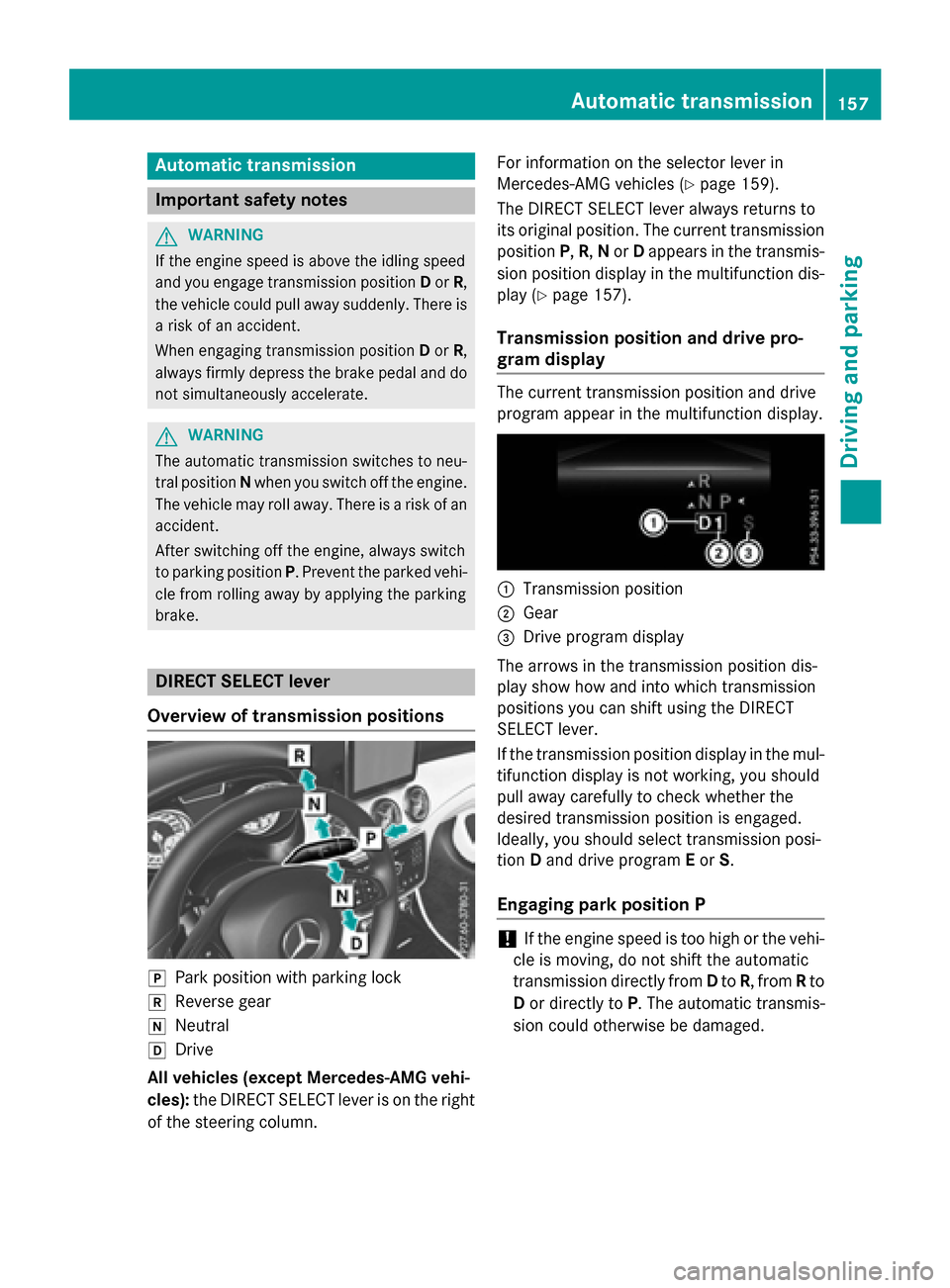 MERCEDES-BENZ CLA-Class 2016 C117 Owners Manual Automa tic trans mission
Import ant safety notes
GWARNIN G
If th eengin espee dis abov eth eidlin gspee d
and you engage transmission position Dor R,
th evehicl ecould pull away suddenly. There is
a r MERCEDES-BENZ CLA-Class 2016 C117 Owners Manual Automa tic trans mission
Import ant safety notes
GWARNIN G
If th eengin espee dis abov eth eidlin gspee d
and you engage transmission position Dor R,
th evehicl ecould pull away suddenly. There is
a r