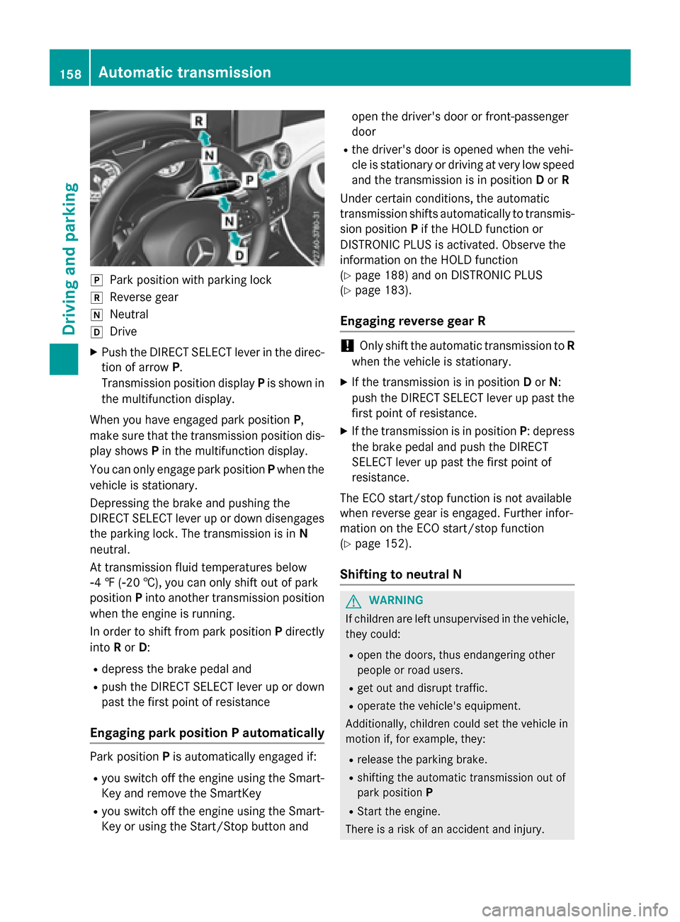 MERCEDES-BENZ CLA-Class 2016 C117 Owners Manual jPark position with parking lock
kReverse gear
iNeutral
hDrive
XPush the DIRECT SELECT lever in the direc-
tion of arrowP.
Transmission position display Pis shown in
the multifunction display.
When yo MERCEDES-BENZ CLA-Class 2016 C117 Owners Manual jPark position with parking lock
kReverse gear
iNeutral
hDrive
XPush the DIRECT SELECT lever in the direc-
tion of arrowP.
Transmission position display Pis shown in
the multifunction display.
When yo