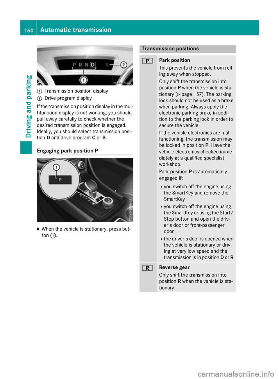 MERCEDES-BENZ CLA-Class 2016 C117 Owners Guide :Transmission position display
;Drive program display
If the transmission position display in the mul-
tifunction display is not working, you should
pull away carefully to check whether the
desired tr MERCEDES-BENZ CLA-Class 2016 C117 Owners Guide :Transmission position display
;Drive program display
If the transmission position display in the mul-
tifunction display is not working, you should
pull away carefully to check whether the
desired tr