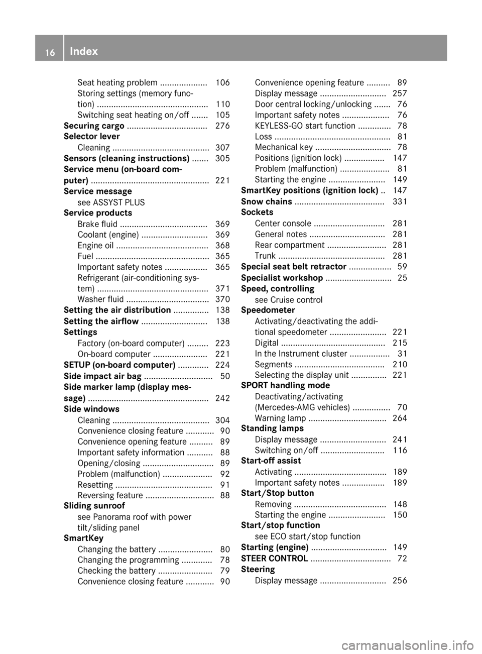 MERCEDES-BENZ CLA-Class 2016 C117 Owners Manual Seat heating problem .................... 106
Storing settings (memory func-
tion) ............................................... 110
Switching seat heating on/off ....... 105
Securing cargo ........ MERCEDES-BENZ CLA-Class 2016 C117 Owners Manual Seat heating problem .................... 106
Storing settings (memory func-
tion) ............................................... 110
Switching seat heating on/off ....... 105
Securing cargo ........