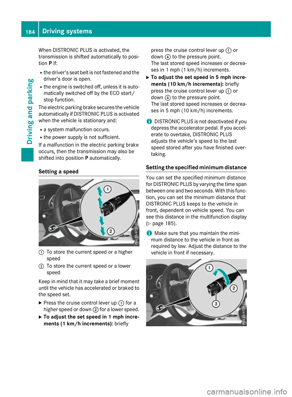 MERCEDES-BENZ CLA-Class 2016 C117 Service Manual When DISTRONIC PLUS is activated, the
transmission is shifted automatically to posi-
tionPif:
Rthe drivers seat belt is not fastened and the
drivers door is open.
Rthe engine is switched off, unless MERCEDES-BENZ CLA-Class 2016 C117 Service Manual When DISTRONIC PLUS is activated, the
transmission is shifted automatically to posi-
tionPif:
Rthe drivers seat belt is not fastened and the
drivers door is open.
Rthe engine is switched off, unless