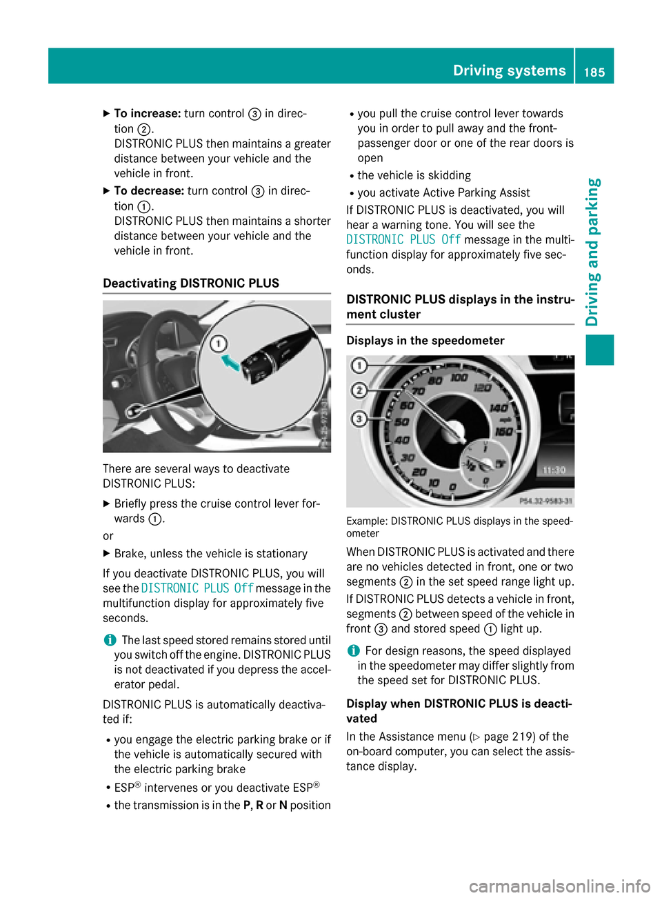 MERCEDES-BENZ CLA-Class 2016 C117 Owners Manual XTo increase:turn control=in direc-
tion ;.
DISTRONIC PLUS then maintains a greater
distance between your vehicle and the
vehicle in front.
XTo decrease: turn control=in direc-
tion :.
DISTRONIC PLUS MERCEDES-BENZ CLA-Class 2016 C117 Owners Manual XTo increase:turn control=in direc-
tion ;.
DISTRONIC PLUS then maintains a greater
distance between your vehicle and the
vehicle in front.
XTo decrease: turn control=in direc-
tion :.
DISTRONIC PLUS