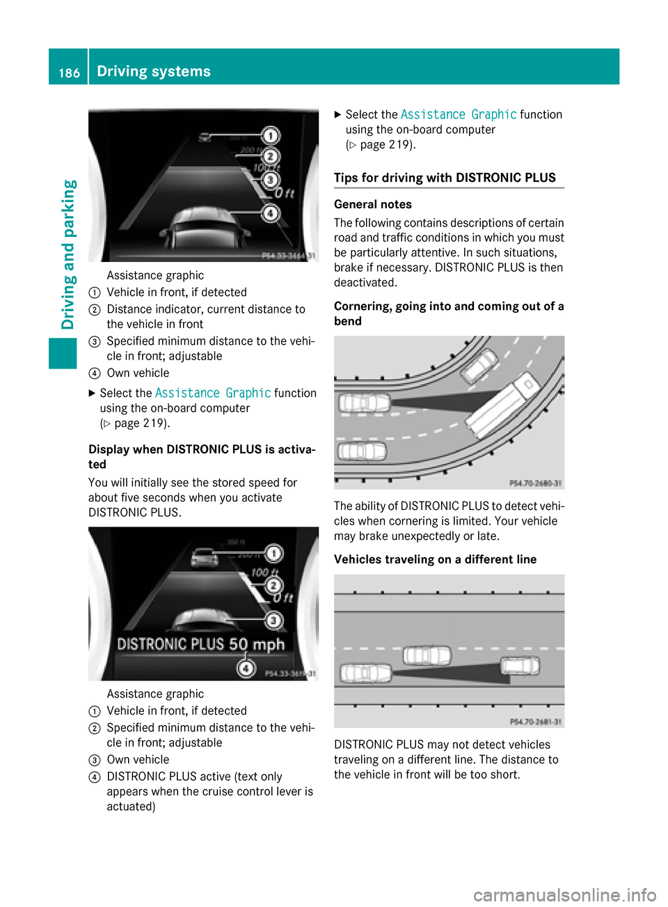 MERCEDES-BENZ CLA-Class 2016 C117 Owners Manual Assistance graphic
:Vehicle in front, if detected
;Distance indicator, current distance to
the vehicle in front
=Specified minimum distance to the vehi-
cle in front; adjustable
?Own vehicle
XSelect t MERCEDES-BENZ CLA-Class 2016 C117 Owners Manual Assistance graphic
:Vehicle in front, if detected
;Distance indicator, current distance to
the vehicle in front
=Specified minimum distance to the vehi-
cle in front; adjustable
?Own vehicle
XSelect t