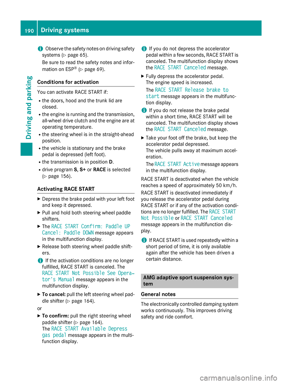 MERCEDES-BENZ CLA-Class 2016 C117 Owners Manual iObserve the safety notes on driving safety
systems (
Ypage 65).
Be sure to read the safety notes and infor-
mation on ESP
®(Ypage 69).
Conditions for activation
You can activate RACE START if:
Rthe MERCEDES-BENZ CLA-Class 2016 C117 Owners Manual iObserve the safety notes on driving safety
systems (
Ypage 65).
Be sure to read the safety notes and infor-
mation on ESP
®(Ypage 69).
Conditions for activation
You can activate RACE START if:
Rthe