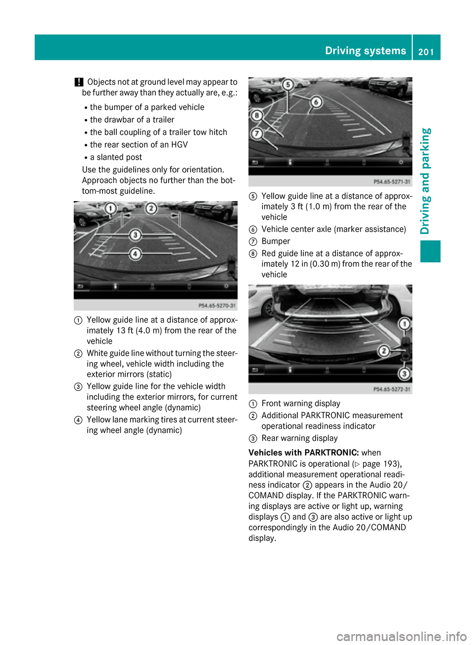 MERCEDES-BENZ CLA-Class 2016 C117 Owners Manual !Objects not at ground level may appear to
be further away than they actually are, e.g.:
Rthe bumper of a parked vehicle
Rthe drawbar of a trailer
Rthe ball coupling of a trailer tow hitch
Rthe rear s MERCEDES-BENZ CLA-Class 2016 C117 Owners Manual !Objects not at ground level may appear to
be further away than they actually are, e.g.:
Rthe bumper of a parked vehicle
Rthe drawbar of a trailer
Rthe ball coupling of a trailer tow hitch
Rthe rear s