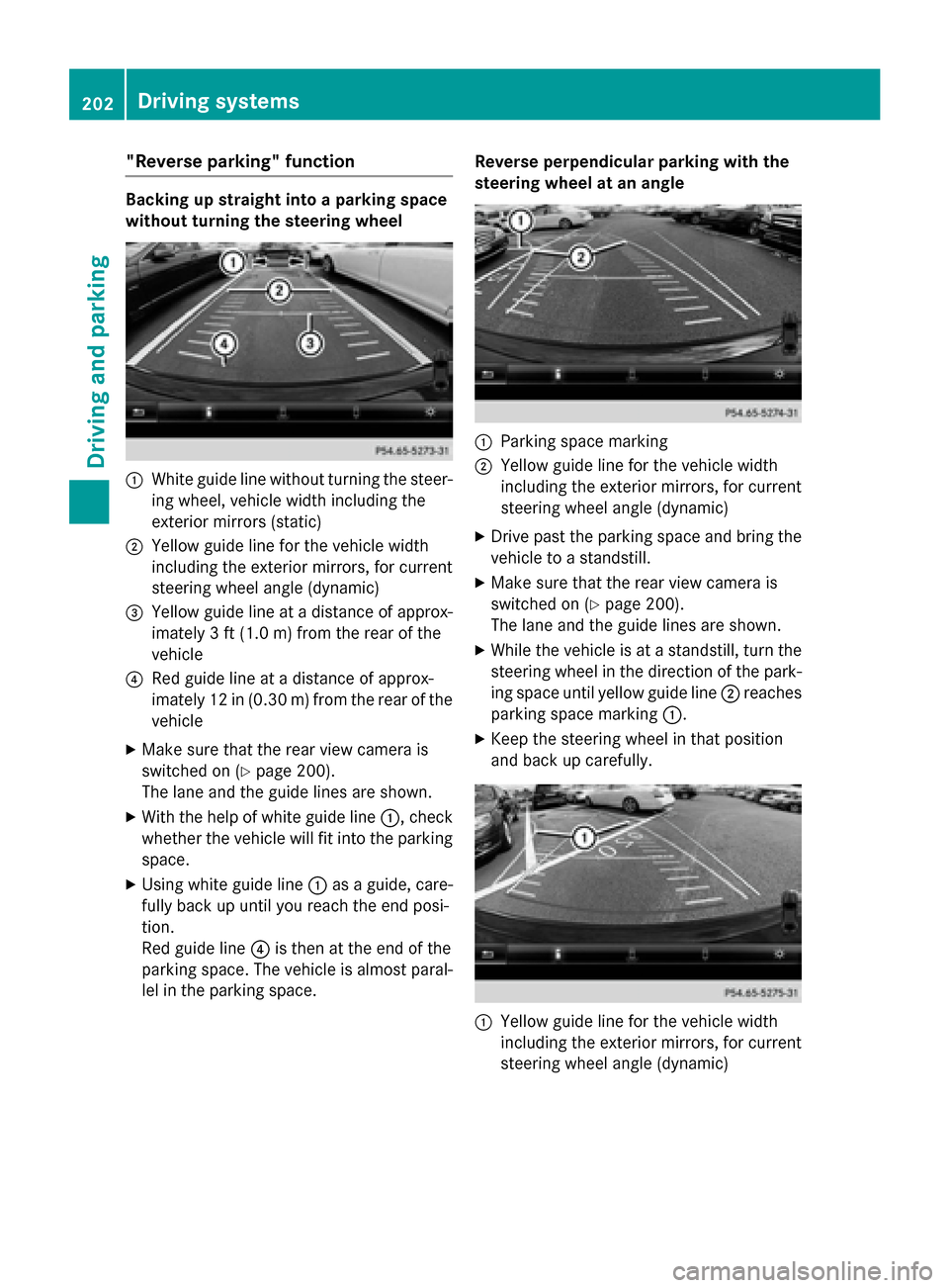 MERCEDES-BENZ CLA-Class 2016 C117 Owners Manual "Reverse parking" function
Backing up straight into a parking space
without turning the steering wheel
:White guide line without turning the steer-
ing wheel, vehicle width including the
exterior mirr MERCEDES-BENZ CLA-Class 2016 C117 Owners Manual "Reverse parking" function
Backing up straight into a parking space
without turning the steering wheel
:White guide line without turning the steer-
ing wheel, vehicle width including the
exterior mirr