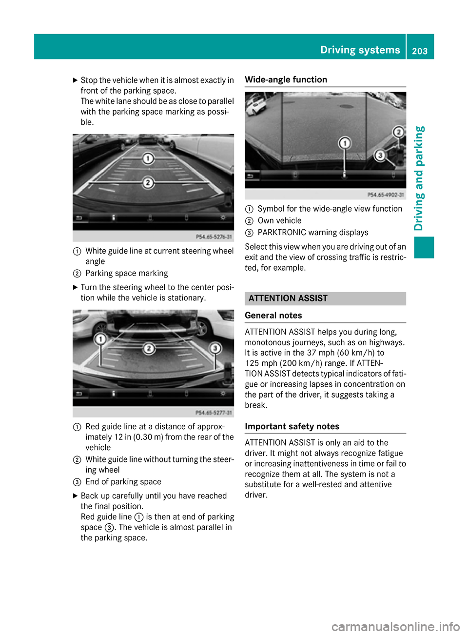 MERCEDES-BENZ CLA-Class 2016 C117 Owners Manual XStop the vehicle when it is almost exactly in
front of the parking space.
The white lane should be as close to parallelwith the parking space marking as possi-
ble.
:White guide line at current steer MERCEDES-BENZ CLA-Class 2016 C117 Owners Manual XStop the vehicle when it is almost exactly in
front of the parking space.
The white lane should be as close to parallelwith the parking space marking as possi-
ble.
:White guide line at current steer
