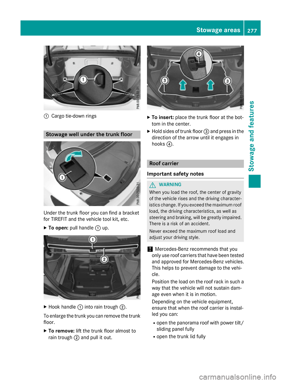 MERCEDES-BENZ CLA-Class 2016 C117 Owners Manual :Cargo tie-downrings
Stowage well under the trunk floor
Under the trunk floor you can find a bracket
forTIRE FIT and the vehicle tool kit, etc.
XTo open: pullhandle :up.
XHook handle :into rain trough MERCEDES-BENZ CLA-Class 2016 C117 Owners Manual :Cargo tie-downrings
Stowage well under the trunk floor
Under the trunk floor you can find a bracket
forTIRE FIT and the vehicle tool kit, etc.
XTo open: pullhandle :up.
XHook handle :into rain trough