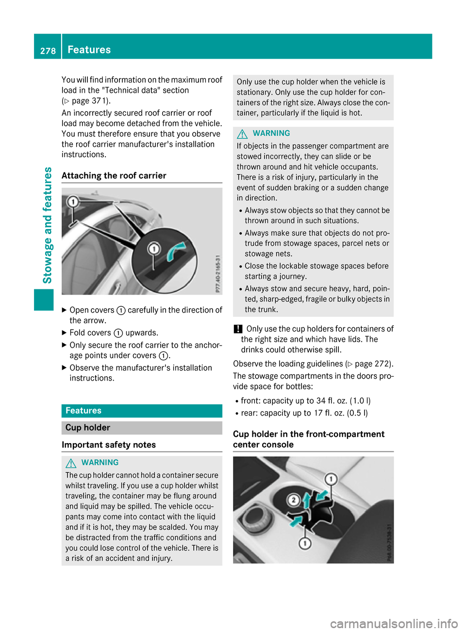 MERCEDES-BENZ CLA-Class 2016 C117 Owners Manual You will find information on the maximum roof
load in the "Technical data" section
(
Ypage 371).
An incorrectly secured roof carrier or roof
load may become detached from the vehicle. You must therefo MERCEDES-BENZ CLA-Class 2016 C117 Owners Manual You will find information on the maximum roof
load in the "Technical data" section
(
Ypage 371).
An incorrectly secured roof carrier or roof
load may become detached from the vehicle. You must therefo