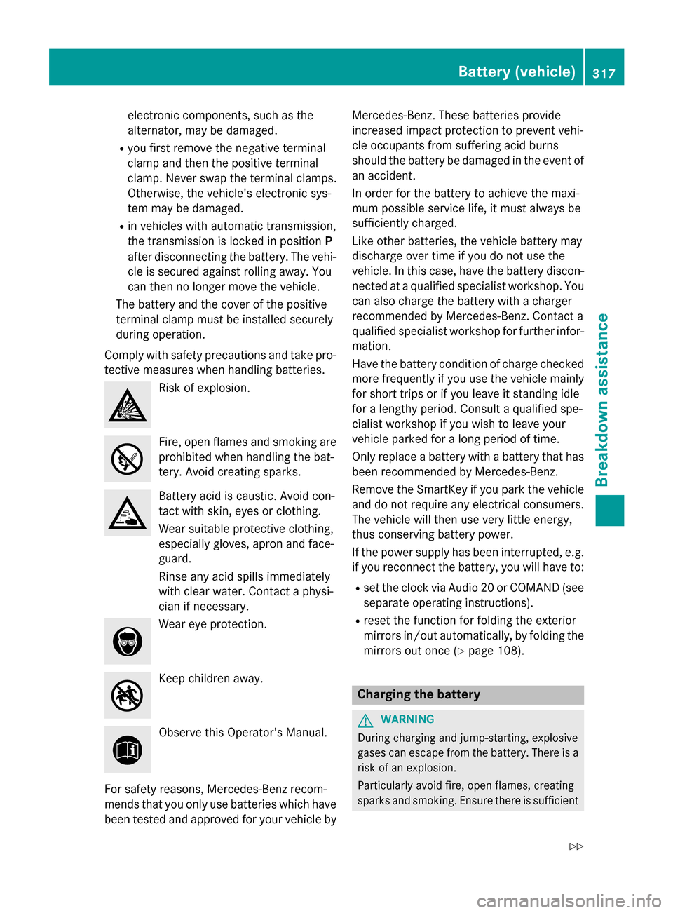 MERCEDES-BENZ CLA-Class 2016 C117 Owners Manual electronic components, such as the
alternator, may be damaged.
Ryou first remove the negative terminal
clamp and then the positive terminal
clamp. Never swap the terminal clamps.
Otherwise, the vehicl MERCEDES-BENZ CLA-Class 2016 C117 Owners Manual electronic components, such as the
alternator, may be damaged.
Ryou first remove the negative terminal
clamp and then the positive terminal
clamp. Never swap the terminal clamps.
Otherwise, the vehicl