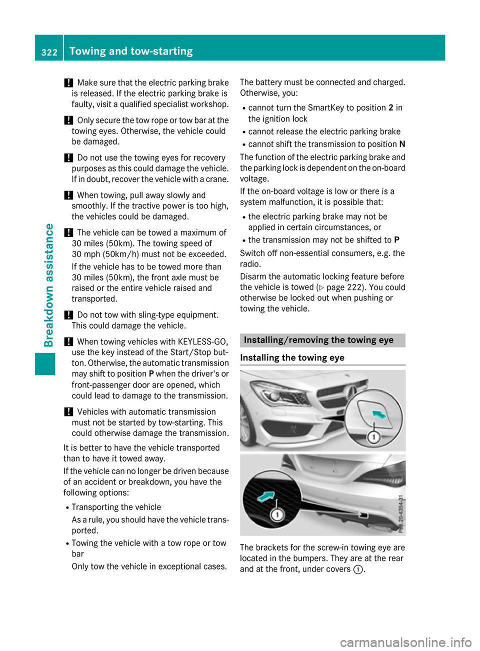 MERCEDES-BENZ CLA-Class 2016 C117 Manual PDF !Make sure that the electric parking brake
is released. If the electric parking brake is
faulty, visit a qualified specialist workshop.
!Only secure the tow rope or tow bar at the
towing eyes. Otherwi