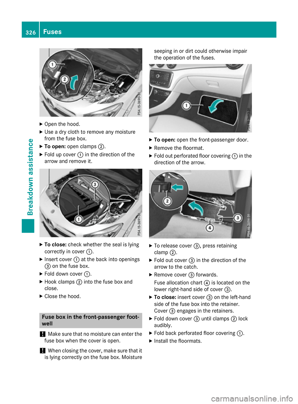 MERCEDES-BENZ CLA-Class 2016 C117 Owners Manual XOpen the hood.
XUse a dry cloth to remove any moisture
from the fuse box.
XTo open:open clamps ;.
XFold up cover :in the direction of the
arrow and remove it.
XTo close: check whether the seal is lyi MERCEDES-BENZ CLA-Class 2016 C117 Owners Manual XOpen the hood.
XUse a dry cloth to remove any moisture
from the fuse box.
XTo open:open clamps ;.
XFold up cover :in the direction of the
arrow and remove it.
XTo close: check whether the seal is lyi