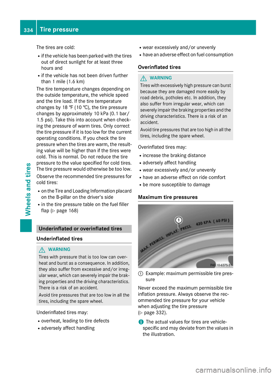 MERCEDES-BENZ CLA-Class 2016 C117 Owners Manual The tires are cold:
Rif the vehicle has been parked with the tires
out of direct sunlight for at least three
hours and
Rif the vehicle has not been driven further
than 1 mile (1.6 km)
The tire tempera MERCEDES-BENZ CLA-Class 2016 C117 Owners Manual The tires are cold:
Rif the vehicle has been parked with the tires
out of direct sunlight for at least three
hours and
Rif the vehicle has not been driven further
than 1 mile (1.6 km)
The tire tempera