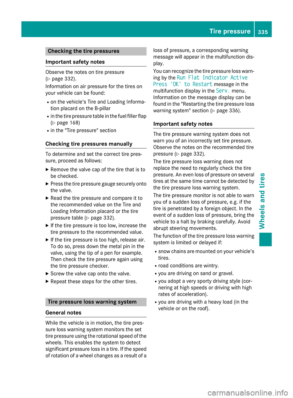 MERCEDES-BENZ CLA-Class 2016 C117 Owners Manual Checking the tire pressures
Important safety notes
Observe the notes on tire pressure
(
Ypage 332).
Information on air pressure for the tires on
your vehicle can be found:
Ron the vehicles Tire and L MERCEDES-BENZ CLA-Class 2016 C117 Owners Manual Checking the tire pressures
Important safety notes
Observe the notes on tire pressure
(
Ypage 332).
Information on air pressure for the tires on
your vehicle can be found:
Ron the vehicles Tire and L