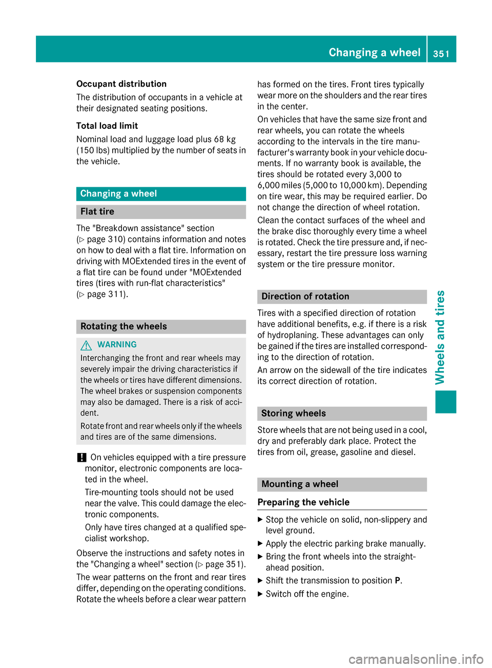 MERCEDES-BENZ CLA-Class 2016 C117 Owners Manual Occupant distribution
The distribution of occupants in a vehicle at
their designated seating positions.
Total load limit
Nominal load and luggage load plus 68 kg
(150 lbs) multiplied by the number of MERCEDES-BENZ CLA-Class 2016 C117 Owners Manual Occupant distribution
The distribution of occupants in a vehicle at
their designated seating positions.
Total load limit
Nominal load and luggage load plus 68 kg
(150 lbs) multiplied by the number of