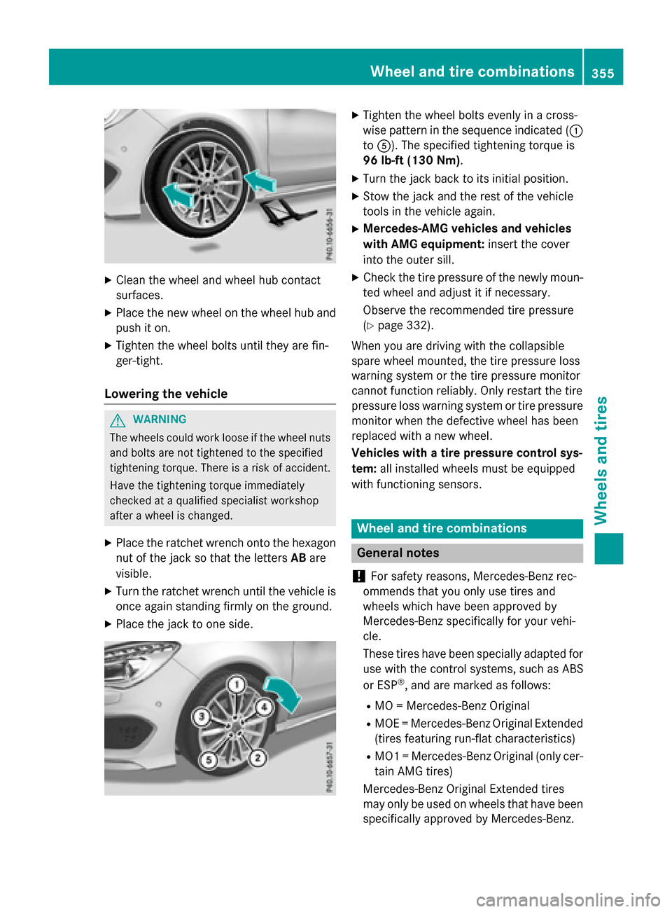 MERCEDES-BENZ CLA-Class 2016 C117 Owners Guide XClean the wheel and wheel hub contact
surfaces.
XPlace the new wheel on the wheel hub andpush iton.
XTighten the wheel bolts unt ilthey are fin-
ger-tight.
Lowering the vehicle
GWARNIN G
The wheels c MERCEDES-BENZ CLA-Class 2016 C117 Owners Guide XClean the wheel and wheel hub contact
surfaces.
XPlace the new wheel on the wheel hub andpush iton.
XTighten the wheel bolts unt ilthey are fin-
ger-tight.
Lowering the vehicle
GWARNIN G
The wheels c