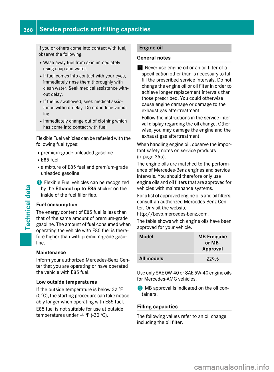MERCEDES-BENZ CLA-Class 2016 C117 Owners Manual If you or others come into contact with fuel,
observe the following:
RWash away fuel from skin immediately
using soap and water.
RIf fuel comes into contact with your eyes,
immediately rinse them thor MERCEDES-BENZ CLA-Class 2016 C117 Owners Manual If you or others come into contact with fuel,
observe the following:
RWash away fuel from skin immediately
using soap and water.
RIf fuel comes into contact with your eyes,
immediately rinse them thor