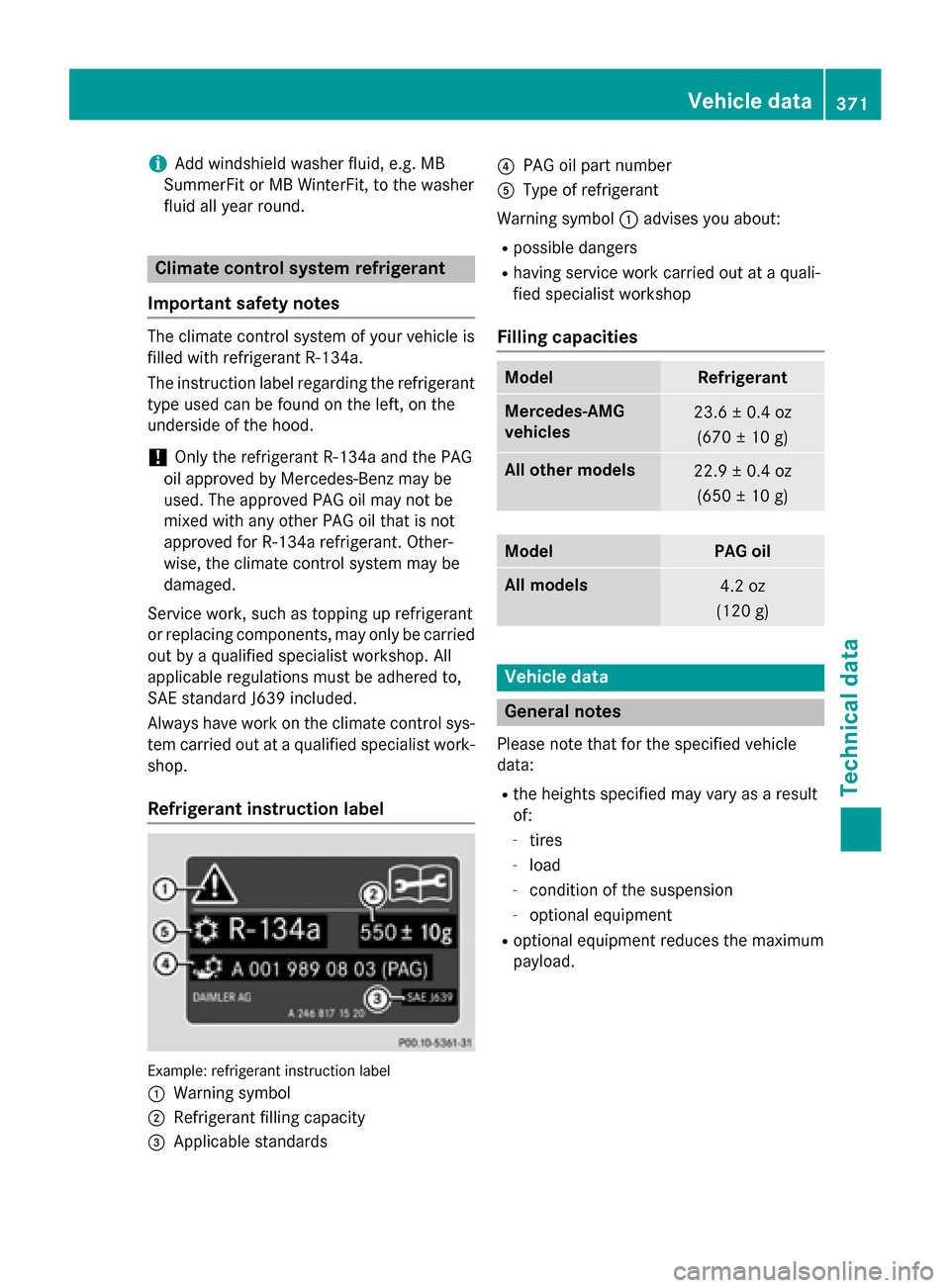 MERCEDES-BENZ CLA-Class 2016 C117 Owners Manual iAdd windshield washer fluid, e.g. MB
SummerFit or MB WinterFit, to the washer
fluid all year round.
Climate control system refrigerant
Important safety notes
The climate control system of your vehicl MERCEDES-BENZ CLA-Class 2016 C117 Owners Manual iAdd windshield washer fluid, e.g. MB
SummerFit or MB WinterFit, to the washer
fluid all year round.
Climate control system refrigerant
Important safety notes
The climate control system of your vehicl