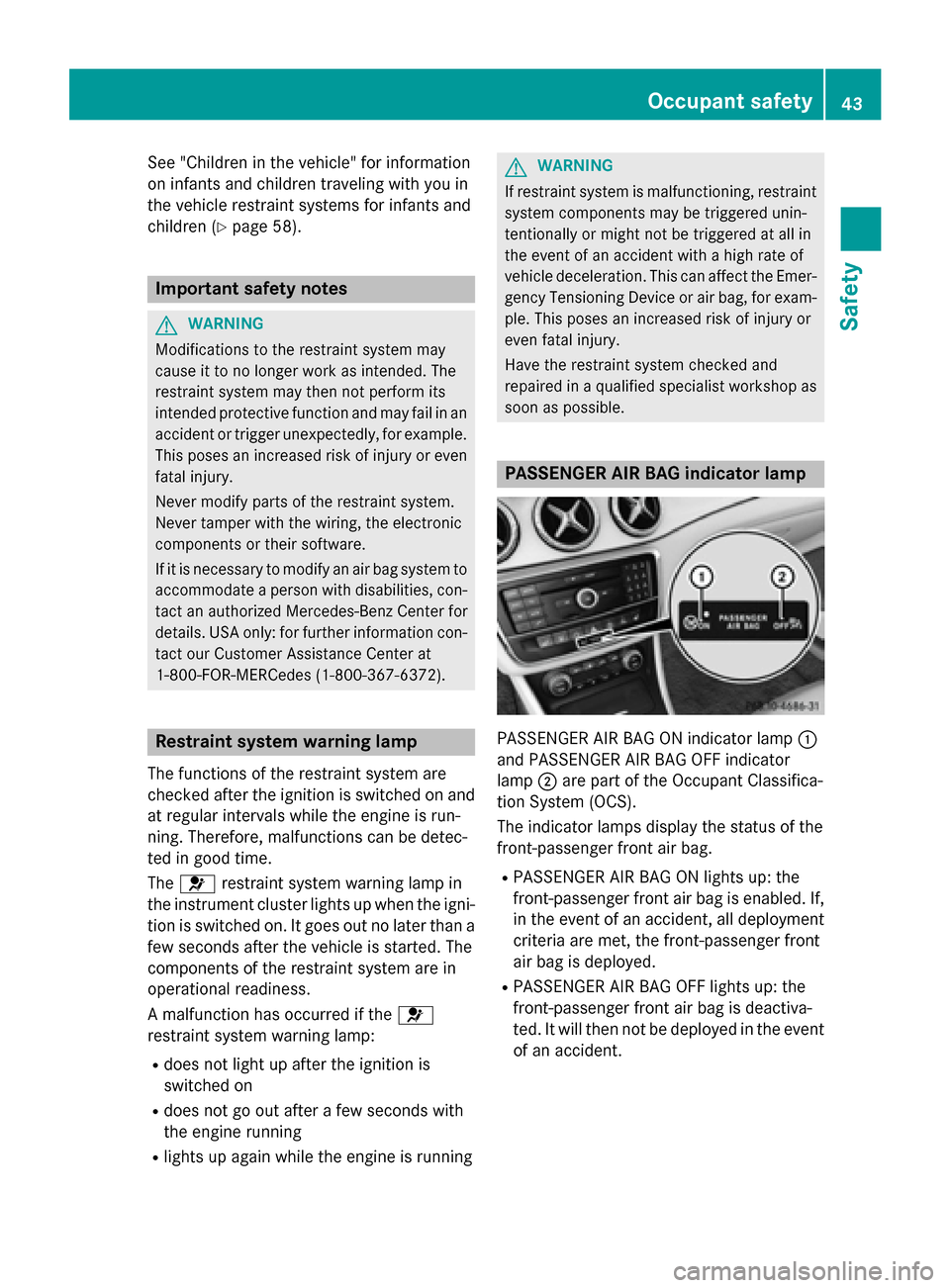 MERCEDES-BENZ CLA-Class 2016 C117 User Guide See "Children in the vehicle" for information
on infants and children traveling with you in
the vehicle restraint systems for infants and
children (
Ypage 58).
Important safety notes
GWARNING
Modifica MERCEDES-BENZ CLA-Class 2016 C117 User Guide See "Children in the vehicle" for information
on infants and children traveling with you in
the vehicle restraint systems for infants and
children (
Ypage 58).
Important safety notes
GWARNING
Modifica