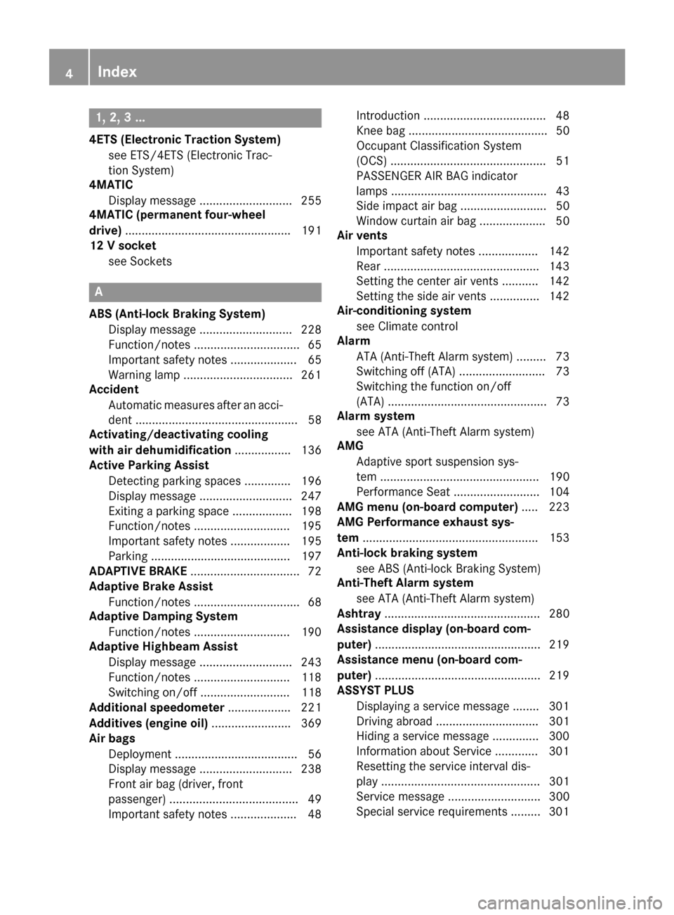 MERCEDES-BENZ CLA-Class 2016 C117 Owners Manual 1, 2, 3 ...
4ETS (Electronic Traction System)see ETS/4ETS (Electronic Trac-
tion System)
4MATIC
Display message ............................ 255
4MATIC (permanent four-wheel
drive) ...................