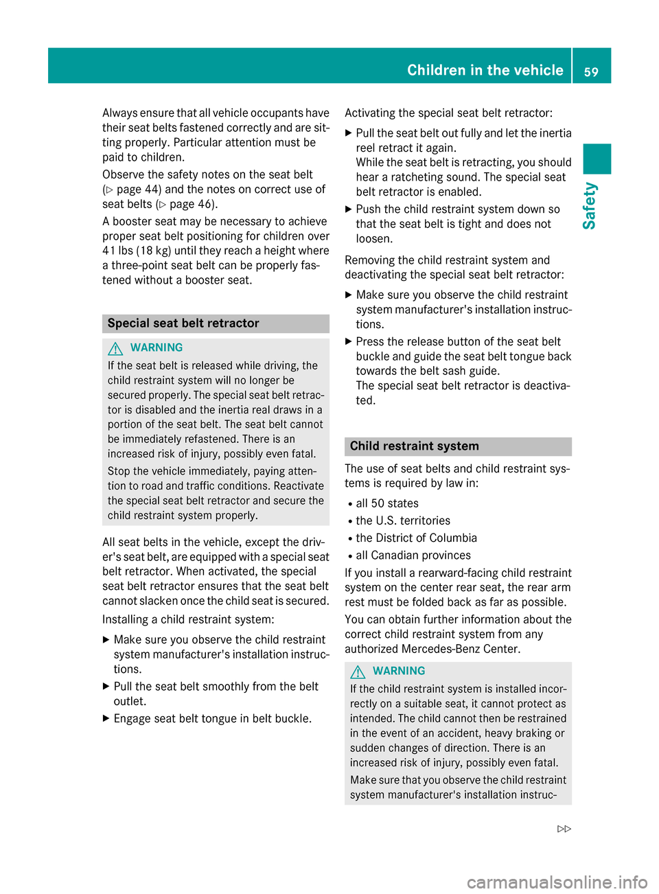 MERCEDES-BENZ CLA-Class 2016 C117 Repair Manual Always ensure that all vehicle occupants have
their seat belts fastened correctly and are sit-
ting properly. Particular attention must be
paid to children.
Observe the safety notes on the seat belt
( MERCEDES-BENZ CLA-Class 2016 C117 Repair Manual Always ensure that all vehicle occupants have
their seat belts fastened correctly and are sit-
ting properly. Particular attention must be
paid to children.
Observe the safety notes on the seat belt
(